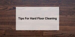 tips for hard floor care cleaning