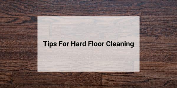 tips for hard floor care cleaning