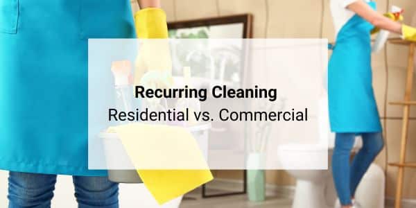 recurring cleaning residential vs commercial