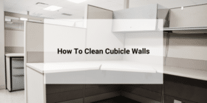 how to clean cubicle walls