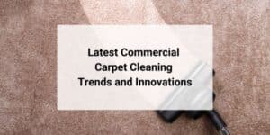 latest commercial carpet cleaning trends