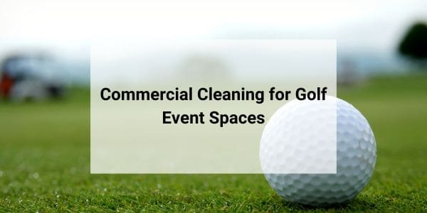 commercial cleaning for golf event spaces